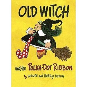 Old Witch and the Polka Dot Ribbon, Hardcover - Wende Devlin imagine