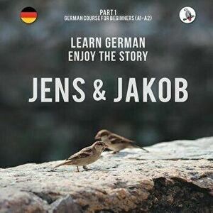 Jens und Jakob. Learn German. Enjoy the Story. Part 1 ‒ German Course for Beginners - Werner Skalla imagine