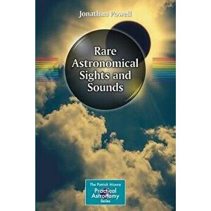 Rare Astronomical Sights and Sounds, Paperback - Jonathan Powell imagine