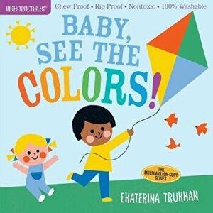 Indestructibles: Baby, See the Colors!, Paperback - Ekaterina Trukhan imagine