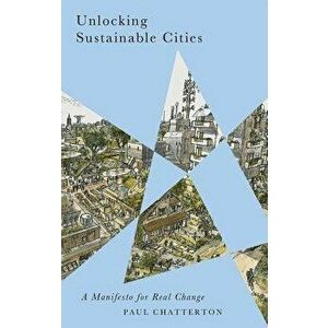 Unlocking Sustainable Cities: A Manifesto for Real Change, Paperback - Paul Chatterton imagine