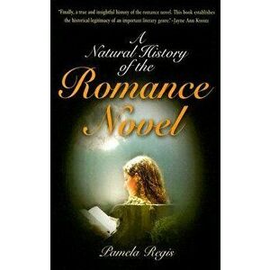 A Natural History of the Romance Novel, Paperback - Pamela Regis imagine