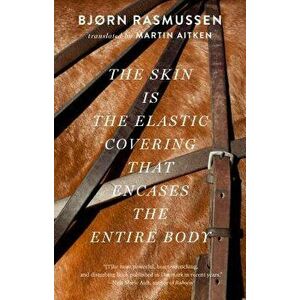The Skin Is the Elastic Covering That Encases the Entire Body, Paperback - Bjorn Rasmussen imagine