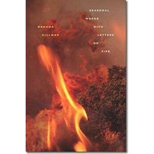 Seasonal Works with Letters on Fire, Paperback - Brenda Hillman imagine