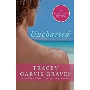 Uncharted: An on the Island Novella, Paperback - Tracey Garvis Graves imagine