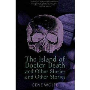 The Island of Dr. Death and Other Stories and Other Stories, Paperback - Gene Wolfe imagine