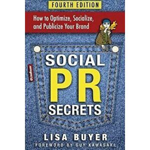 Social PR Secrets: How to Optimize, Socialize, and Publicize Your Brand 2018, Paperback - Lisa Buyer imagine