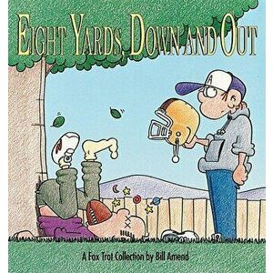 Eight Yards, Down and Out: A Foxtrot Collection, Paperback - Bill Amend imagine