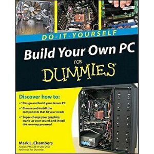 Build Your Own PC Do-It-Yourself for Dummies [With DVD ROM], Paperback - Mark L. Chambers imagine