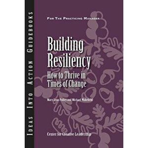 Building Resiliency: How to Thrive in Times of Change, Paperback - Mary Lynn Pulley imagine