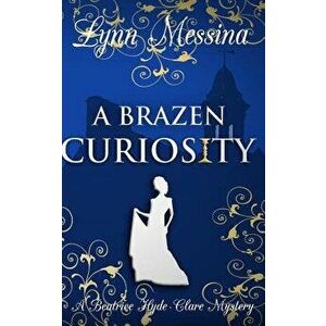 A Brazen Curiosity: A Regency Cozy, Paperback - Lynn Messina imagine