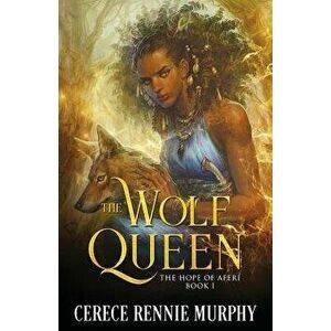 The Wolf Queen: The Hope of Aferi (Book I), Paperback - Cerece Rennie Murphy imagine