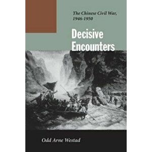 Decisive Encounters: The Chinese Civil War, 1946-1950, Paperback - Odd Arne Westad imagine