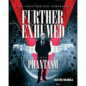 Further Exhumed: The Strange Case of Phantasm Ravager, Paperback - Dustin McNeill imagine