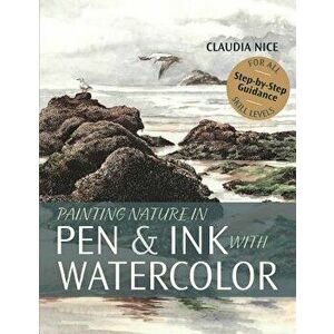 Painting Nature in Pen & Ink with Watercolor, Paperback - Claudia Nice imagine
