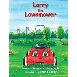 Larry the Lawnmower, Paperback - Jeanne Archambault imagine