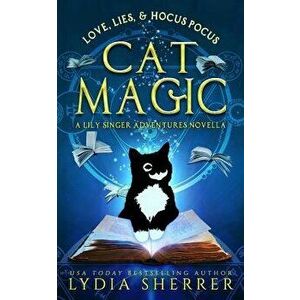 Love, Lies, and Hocus Pocus Cat Magic: A Lily Singer Adventures Novella, Paperback - Lydia Sherrer imagine