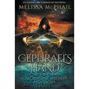 Cephrael's Hand: A Pattern of Shadow & Light Book 1, Paperback - Melissa McPhail imagine