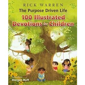 The Purpose Driven Life 100 Illustrated Devotions for Children, Hardcover - Rick Warren imagine
