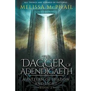 The Dagger of Adendigaeth: A Pattern of Shadow & Light Book Two, Paperback - Melissa McPhail imagine