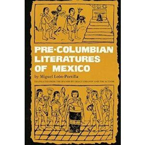 Pre-Columbian Literatures of Mexico, Paperback - Miguel Leon-Portilla imagine