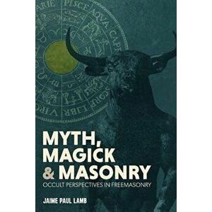 Myth, Magick, and Masonry, Paperback - Jaime Lamb imagine