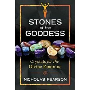 Stones of the Goddess: Crystals for the Divine Feminine, Paperback - Nicholas Pearson imagine