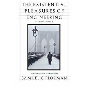 The Existential Pleasures of Engineering, Paperback - Samuel C. Florman imagine