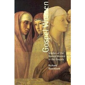Gospel Women: Studies of the Named Women in the Gospels, Paperback - Richard Buckham imagine
