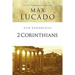 Life Lessons from 2 Corinthians: Remembering What Matters, Paperback - Max Lucado imagine