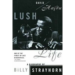 Lush Life: A Biography of Billy Strayhorn, Paperback - David Hajdu imagine