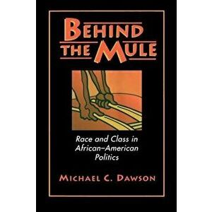 Behind the Mule: Race and Class in African-American Politics, Paperback - Michael C. Dawson imagine