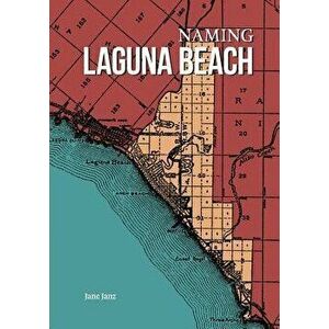 Naming Laguna Beach, Paperback - Jane Janz imagine