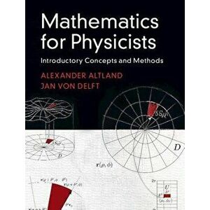 Mathematics for Physicists: Introductory Concepts and Methods, Hardcover - Alexander Altland imagine