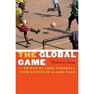 The Global Game: Writers on Soccer, Paperback - John C. Turnbull imagine