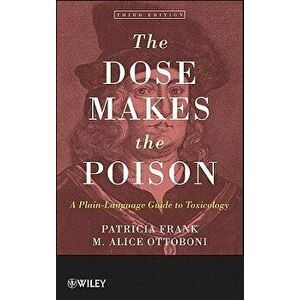 The Dose Makes the Poison: A Plain-Language Guide to Toxicology, Paperback - Patricia Frank imagine