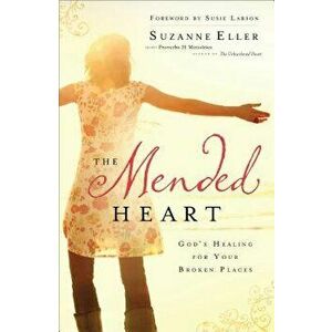 The Mended Heart: God's Healing for Your Broken Places, Paperback - Suzanne Eller imagine