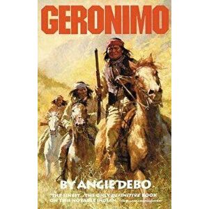 Geronimo: The Man, His Time, His Place, Paperback - Angie Debo imagine