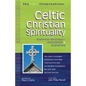 Celtic Christian Spirituality: Essential Writings Annotated & Explained, Paperback - Mary C. Earle imagine