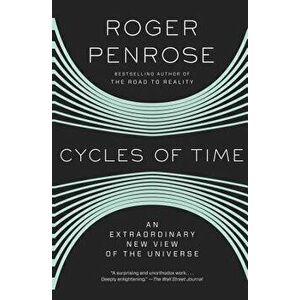 Cycles of Time: An Extraordinary New View of the Universe, Paperback - Roger Penrose imagine