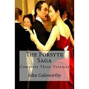 The Forsyte Saga: Complete Three Volumes, Paperback - John Galsworthy imagine