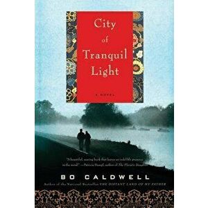 City of Tranquil Light, Paperback - Bo Caldwell imagine