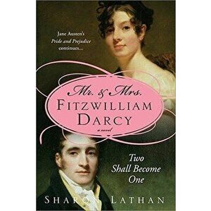 Mr. & Mrs. Fitzwilliam Darcy: Two Shall Become One, Paperback - Sharon Lathan imagine