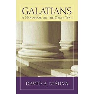 Galatians: A Handbook on the Greek Text, Paperback - David A. Desilva imagine