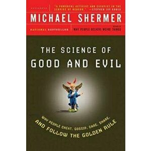 The Science of Good and Evil: Why People Cheat, Gossip, Care, Share, and Follow the Golden Rule, Paperback - Michael Shermer imagine