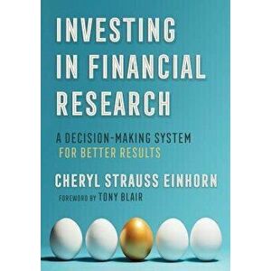 Investing in Financial Research: A Decision-Making System for Better Results, Paperback - Cheryl Strauss Einhorn imagine