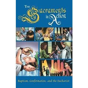The Sacraments in Action, Paperback - Sophia Institute Press imagine