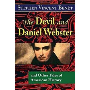 The Devil and Daniel Webster, and Other Tales of American History, Paperback - Stephen Vincent Benet imagine