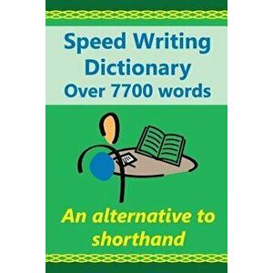 Speed Writing Dictionary Over 5800 Words an Alternative to Shorthand: Speedwriting Dictionary from the Bakerwrite System, a Modern Alternative to Shor imagine