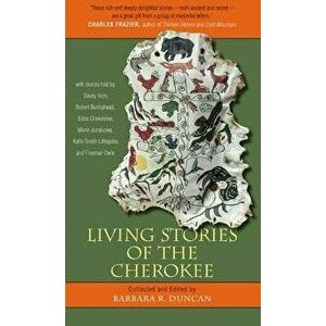 Living Stories of the Cherokee, Paperback - Barbara R. Duncan imagine